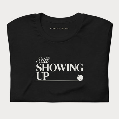 Still Showing Up Tennis Tee — Dark