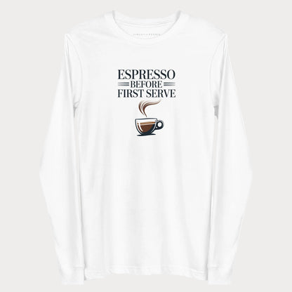 White Espresso Before First Serve women's tennis long-sleeve T-shirt with bold lettering above a steaming espresso cup