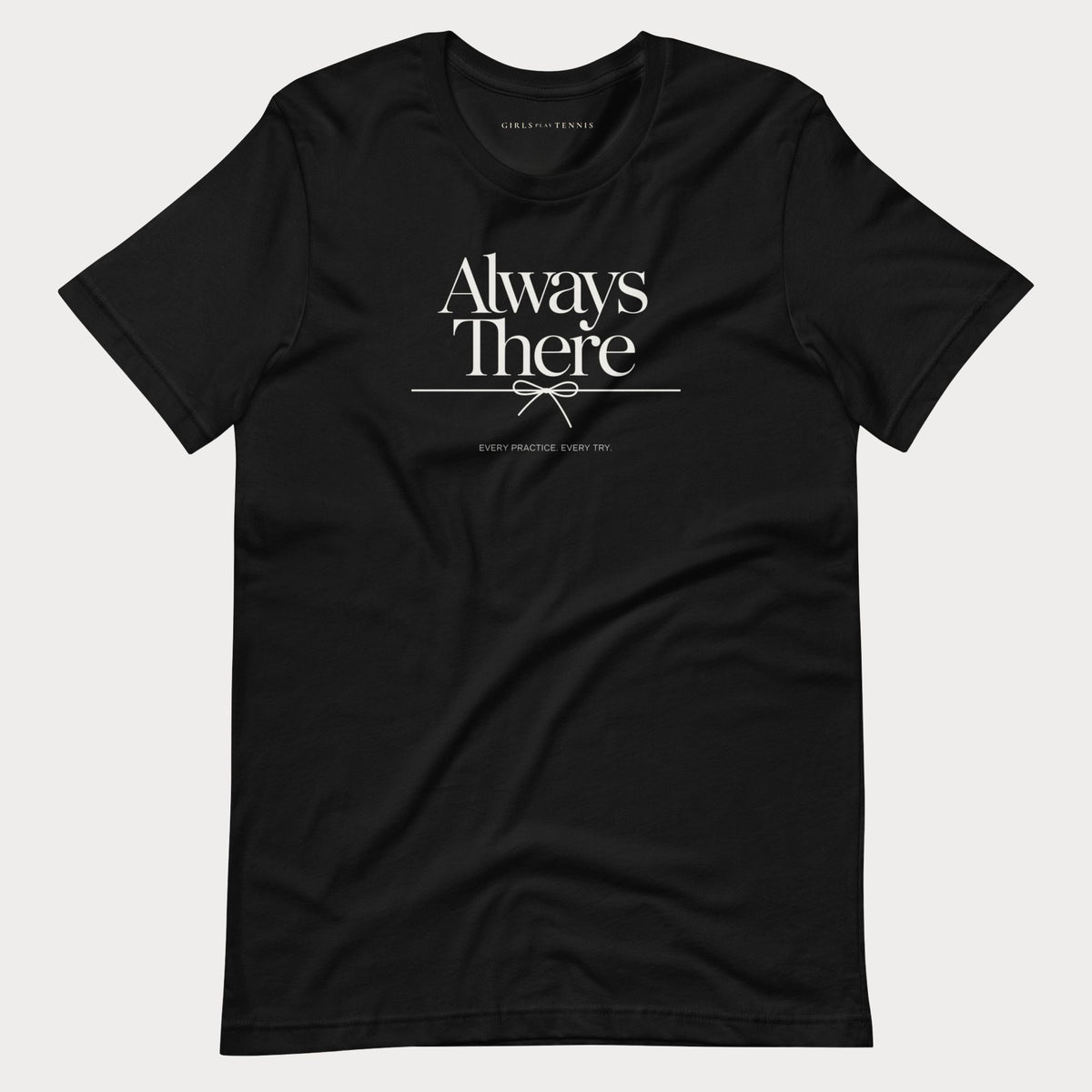 Black Always There women's tennis T-shirt with a bow-tied line and "Every practice. Every try." tagline