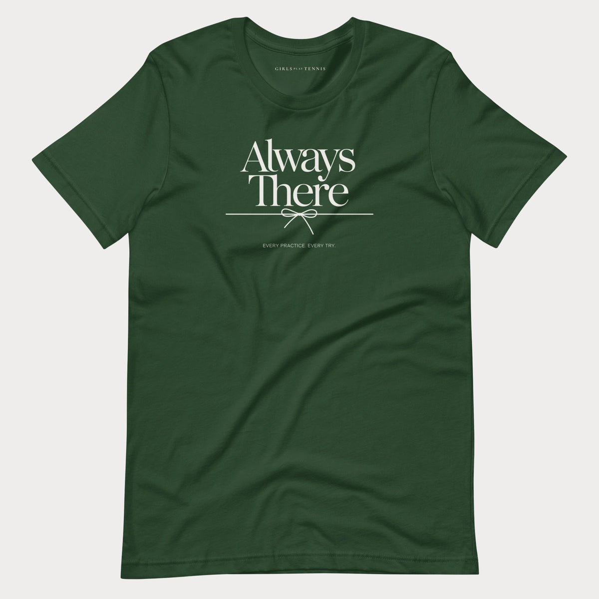 Forest green Always There women's tennis T-shirt with a bow-tied line and "Every practice. Every try." tagline