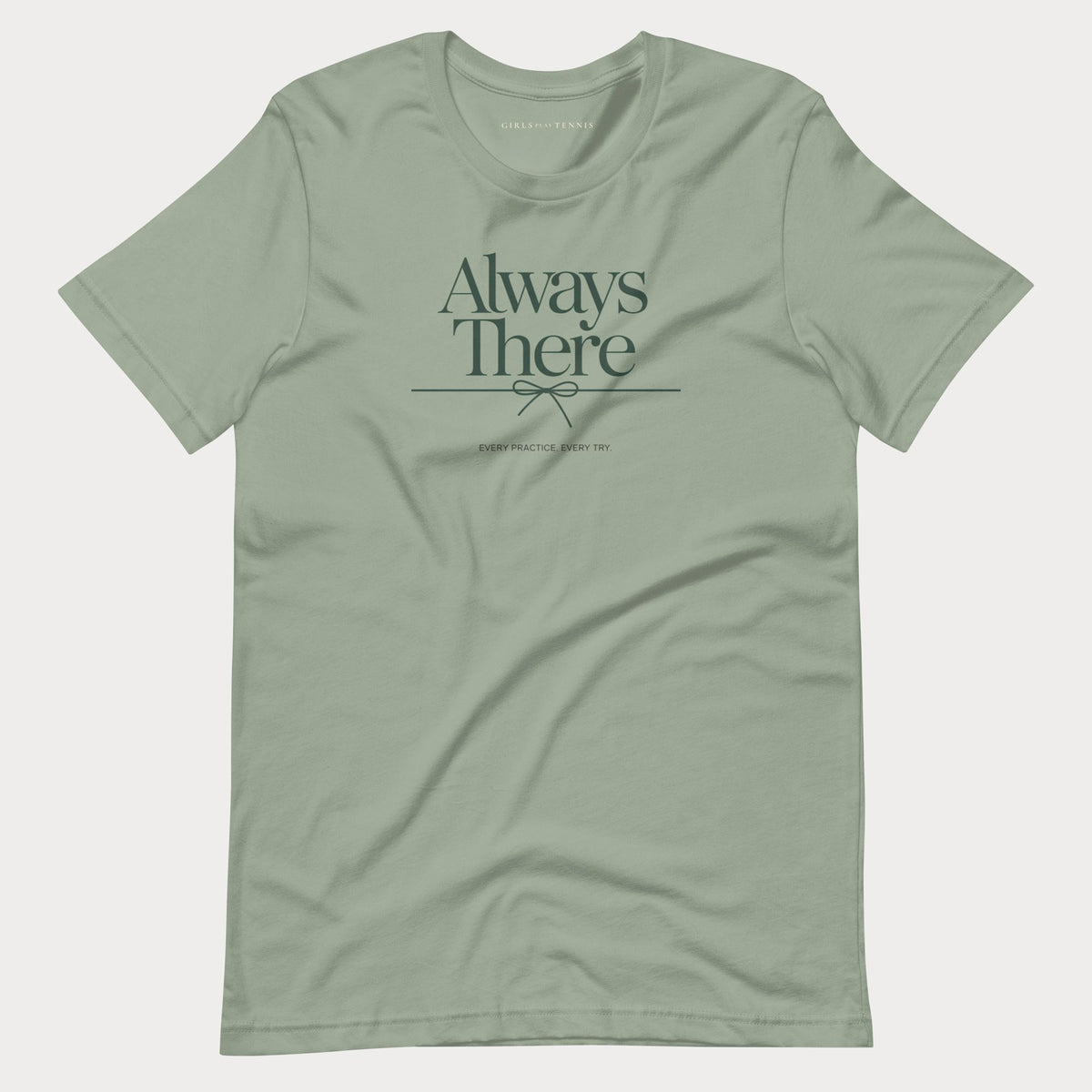 Sage green Always There women's tennis T-shirt with a bow-tied line and "Every practice. Every try." tagline